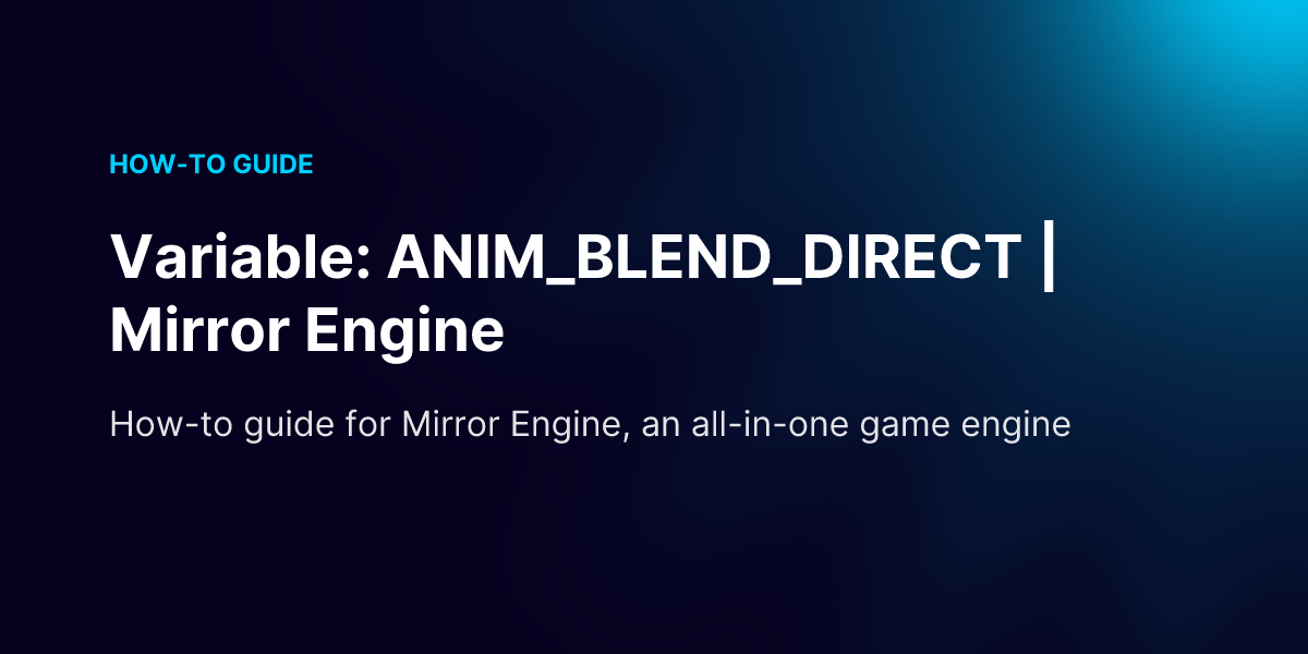 Variable: ANIM_BLEND_DIRECT | Mirror Engine