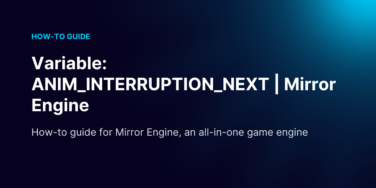 Variable: ANIM_INTERRUPTION_NEXT | Mirror Engine