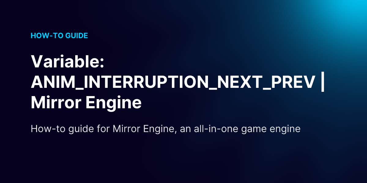 Variable: ANIM_INTERRUPTION_NEXT_PREV | Mirror Engine