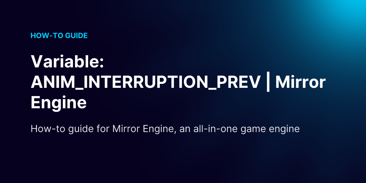 Variable: ANIM_INTERRUPTION_PREV | Mirror Engine