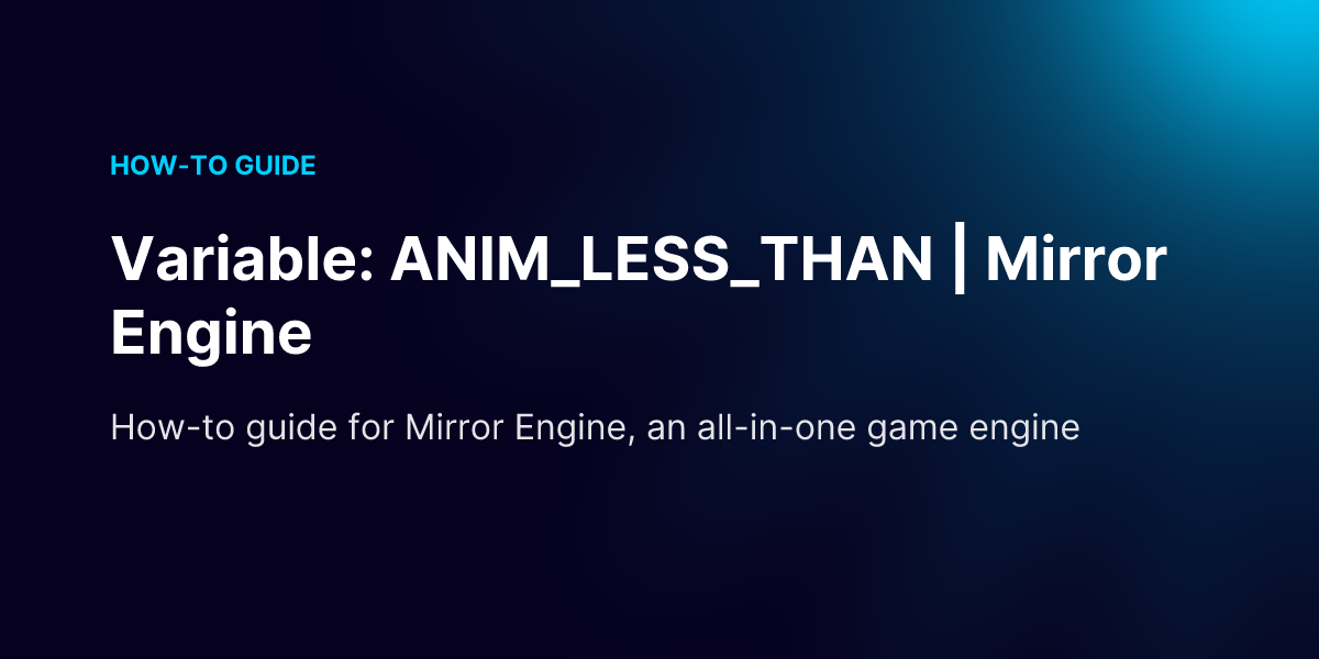 Variable: ANIM_LESS_THAN | Mirror Engine