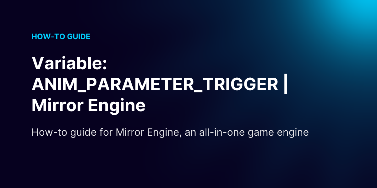 Variable: ANIM_PARAMETER_TRIGGER | Mirror Engine