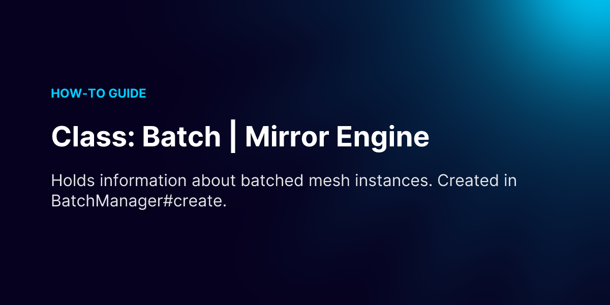 Class: Batch | Mirror Engine