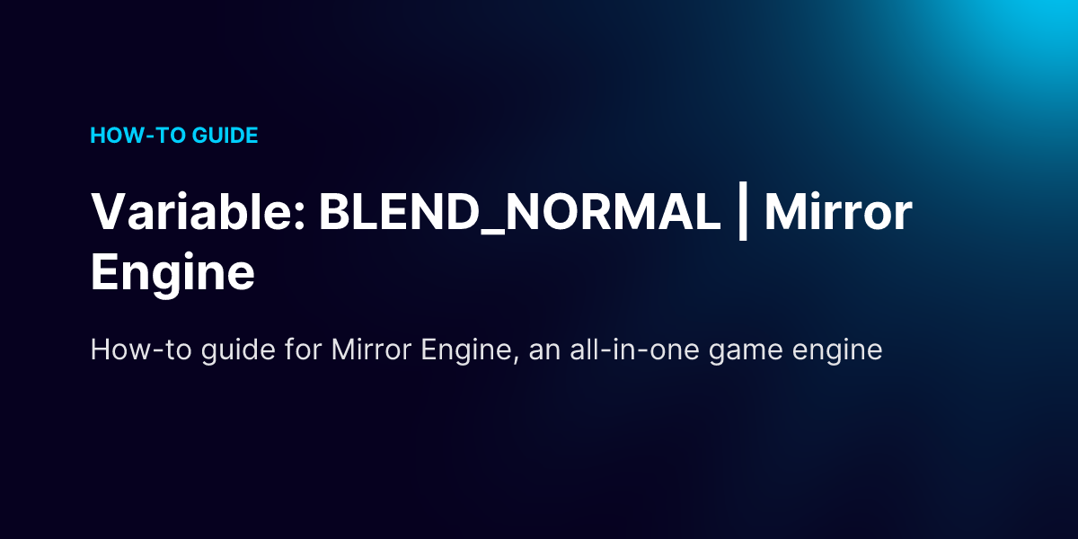 Variable: BLEND_NORMAL | Mirror Engine