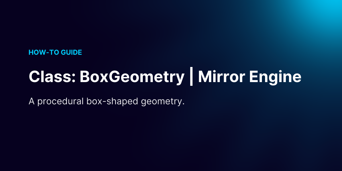 Class: BoxGeometry | Mirror Engine