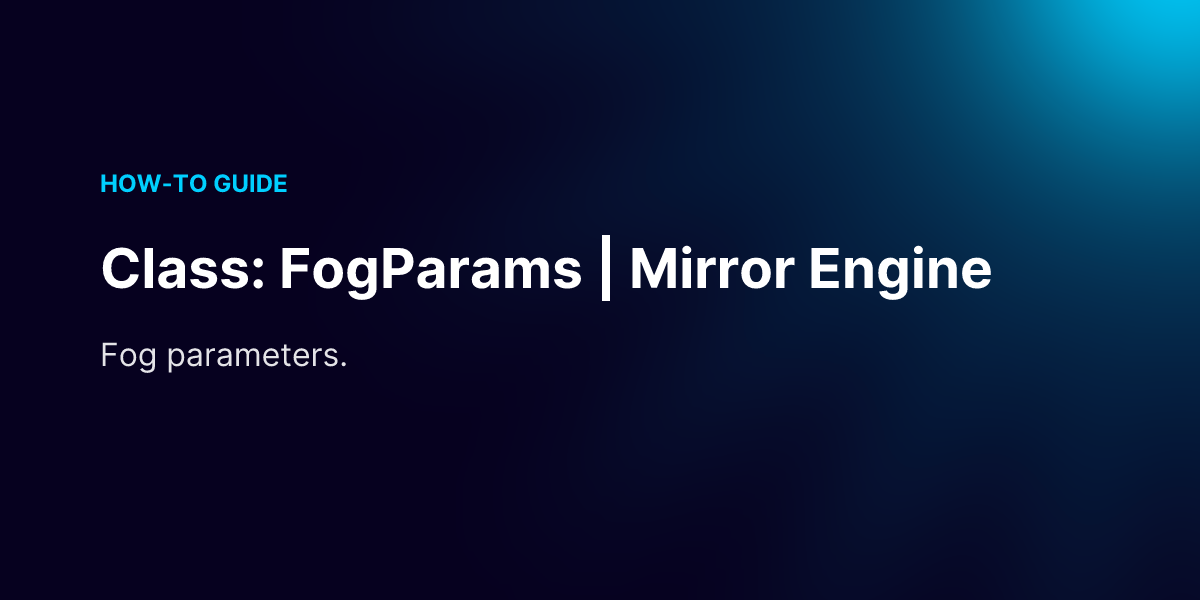 Class: FogParams | Mirror Engine