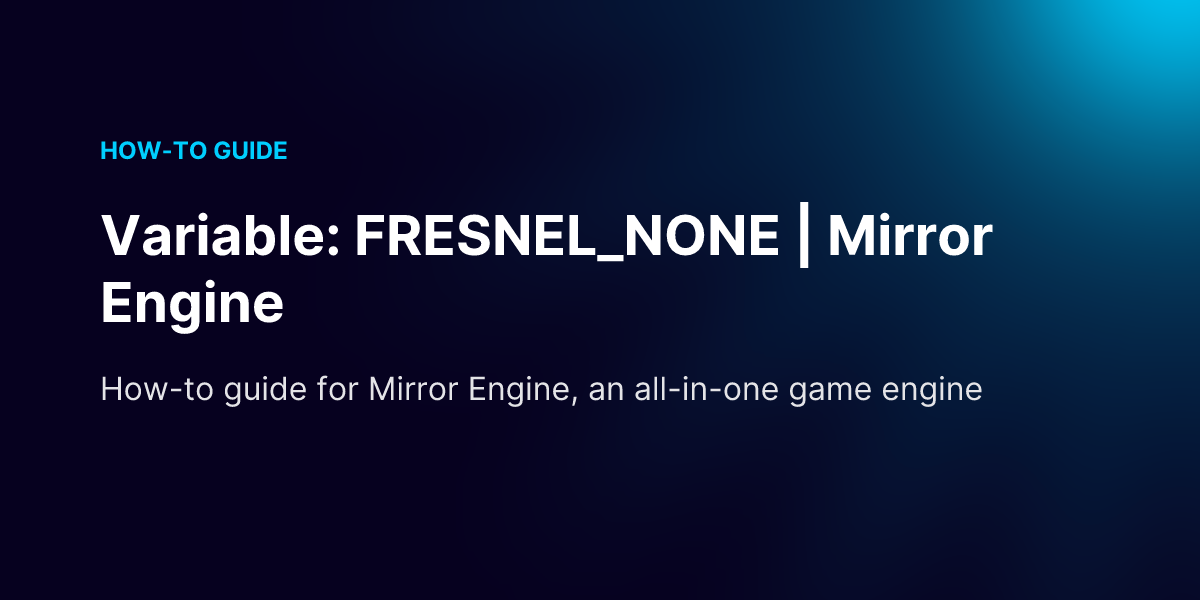 Variable: FRESNEL_NONE | Mirror Engine