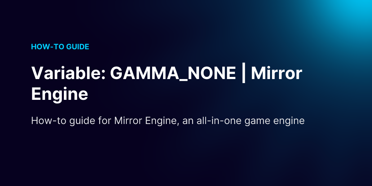 Variable: GAMMA_NONE | Mirror Engine