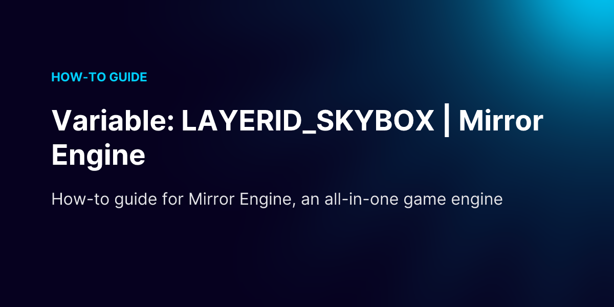 Variable: LAYERID_SKYBOX | Mirror Engine