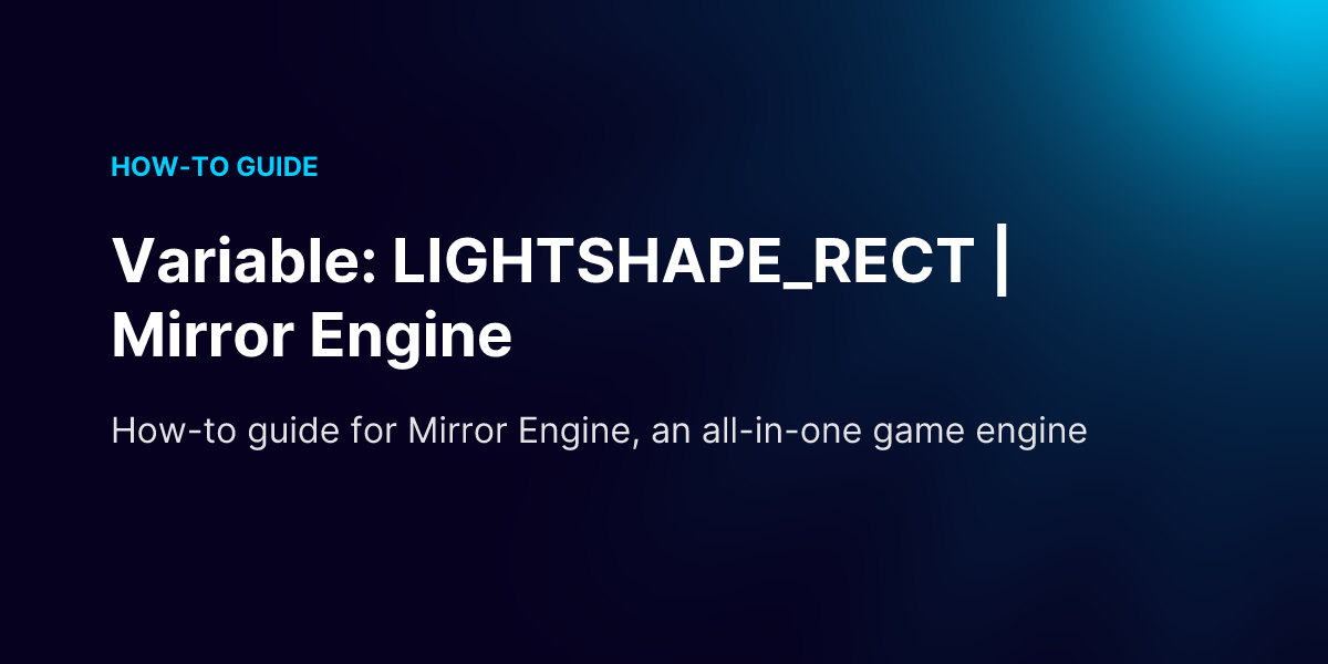 Variable: LIGHTSHAPE_RECT | Mirror Engine