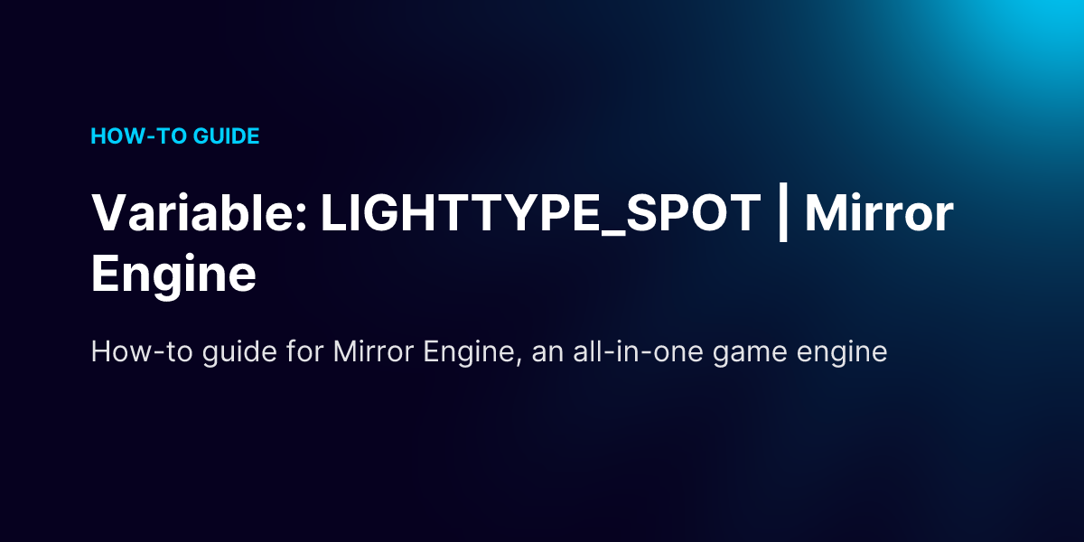 Variable: LIGHTTYPE_SPOT | Mirror Engine