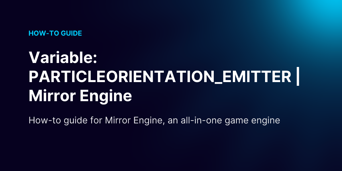Variable: PARTICLEORIENTATION_EMITTER | Mirror Engine