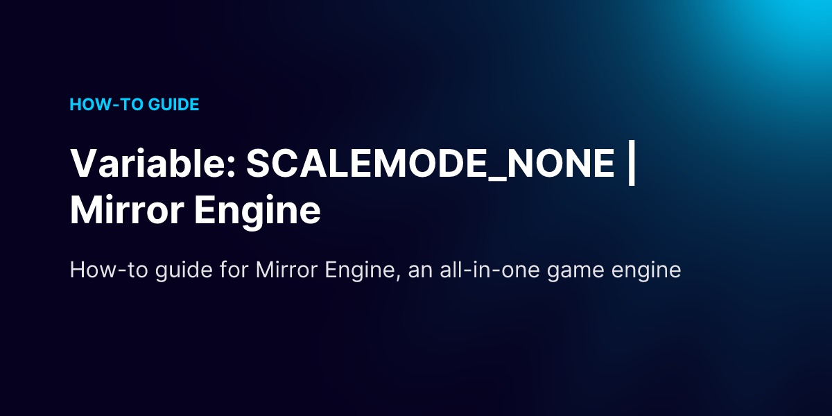 Variable: SCALEMODE_NONE | Mirror Engine