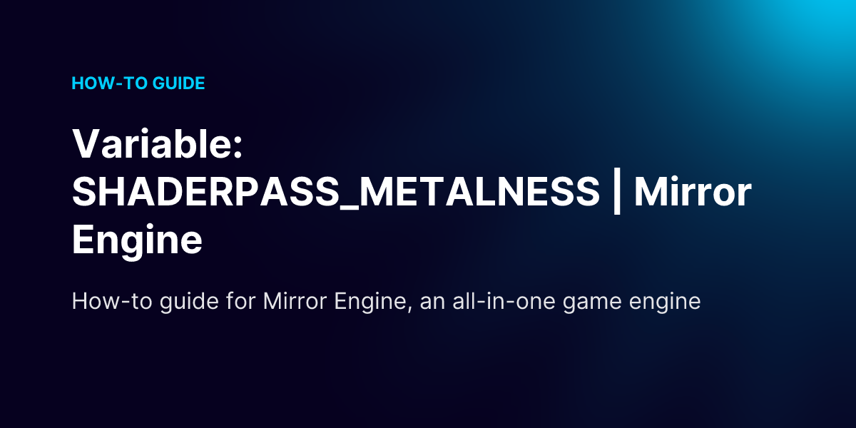 Variable: SHADERPASS_METALNESS | Mirror Engine