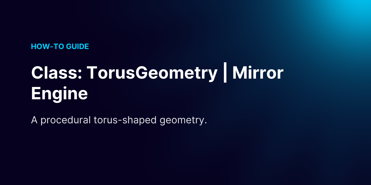 Class: TorusGeometry | Mirror Engine