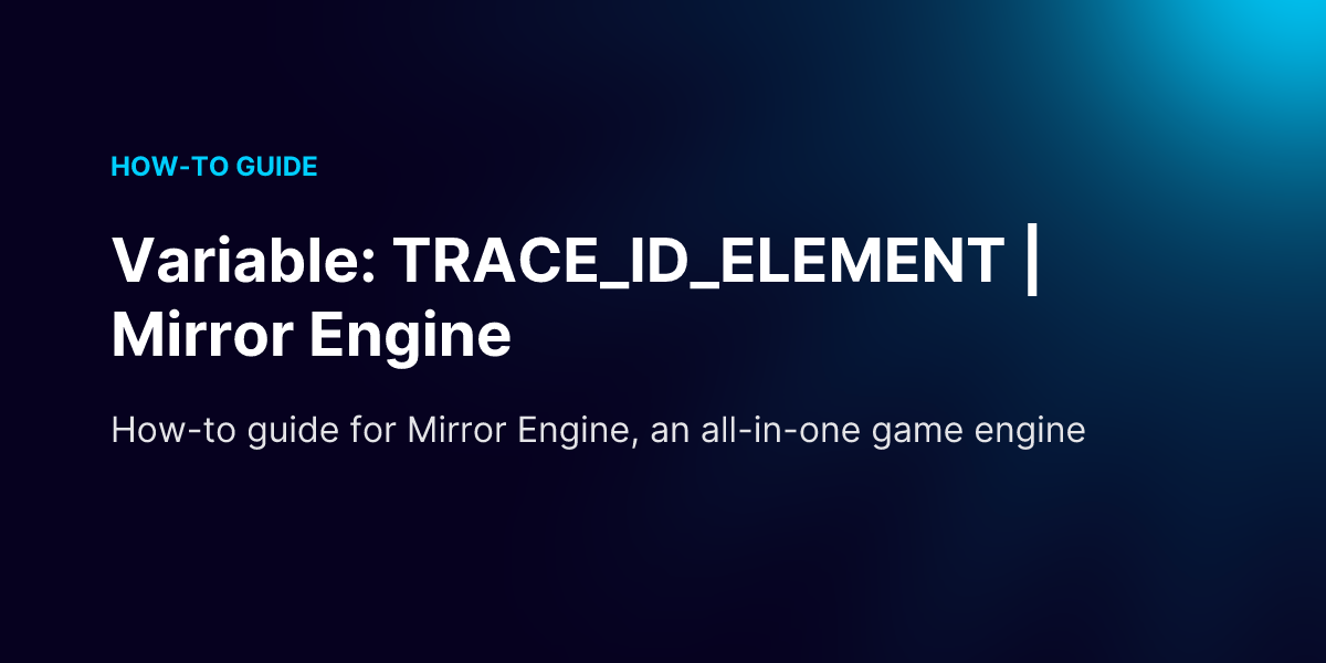 Variable: TRACE_ID_ELEMENT | Mirror Engine