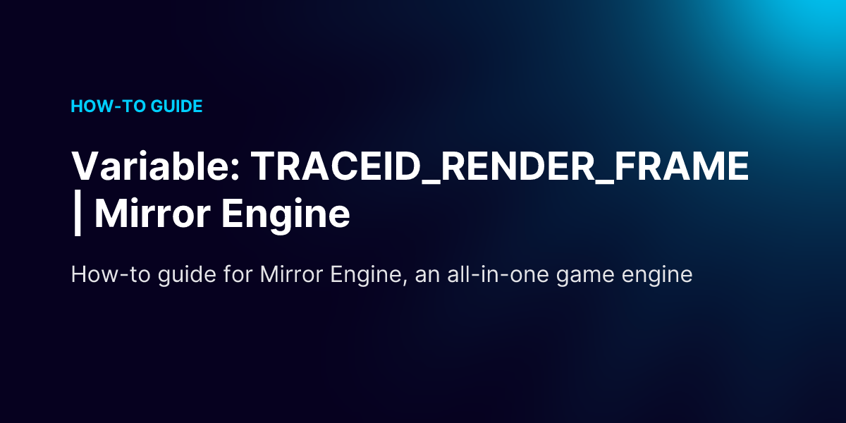 Variable: TRACEID_RENDER_FRAME | Mirror Engine