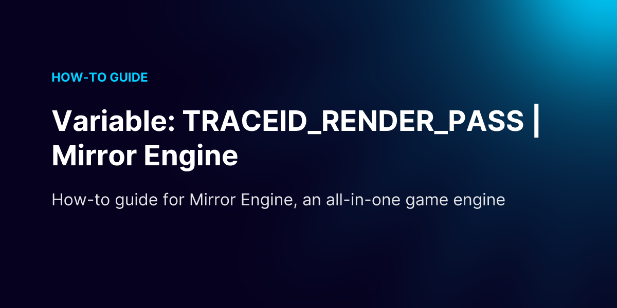 Variable: TRACEID_RENDER_PASS | Mirror Engine