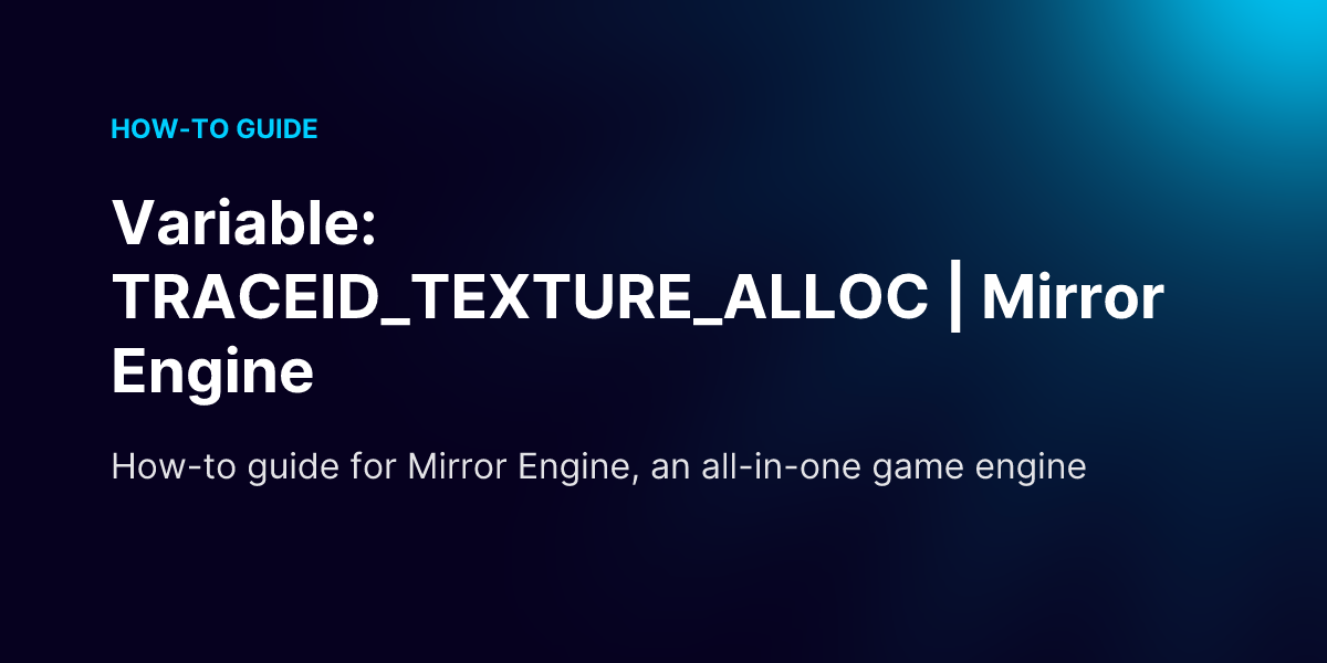 Variable: TRACEID_TEXTURE_ALLOC | Mirror Engine