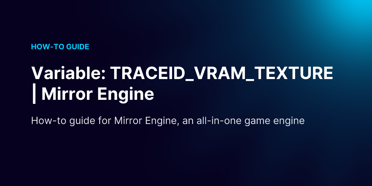 Variable: TRACEID_VRAM_TEXTURE | Mirror Engine