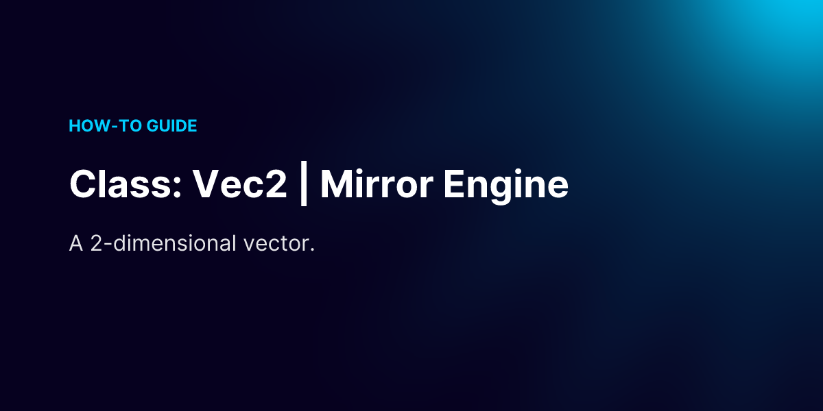 Class: Vec2 | Mirror Engine
